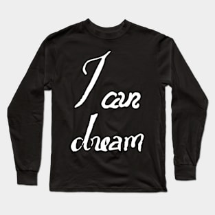 I can dream Long Sleeve T-Shirt